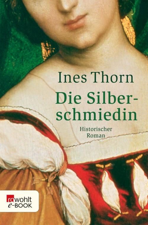 Cover of the book Die Silberschmiedin by Ines Thorn, Rowohlt E-Book