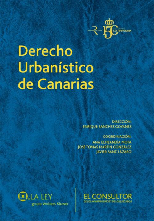 Cover of the book Derecho Urbanístico de Canarias by Enrique Sánchez Goyanes, Enrique Sánchez Goyanes, Ana Echeandía Mota, José Tomás Martín González, Wolters Kluwer