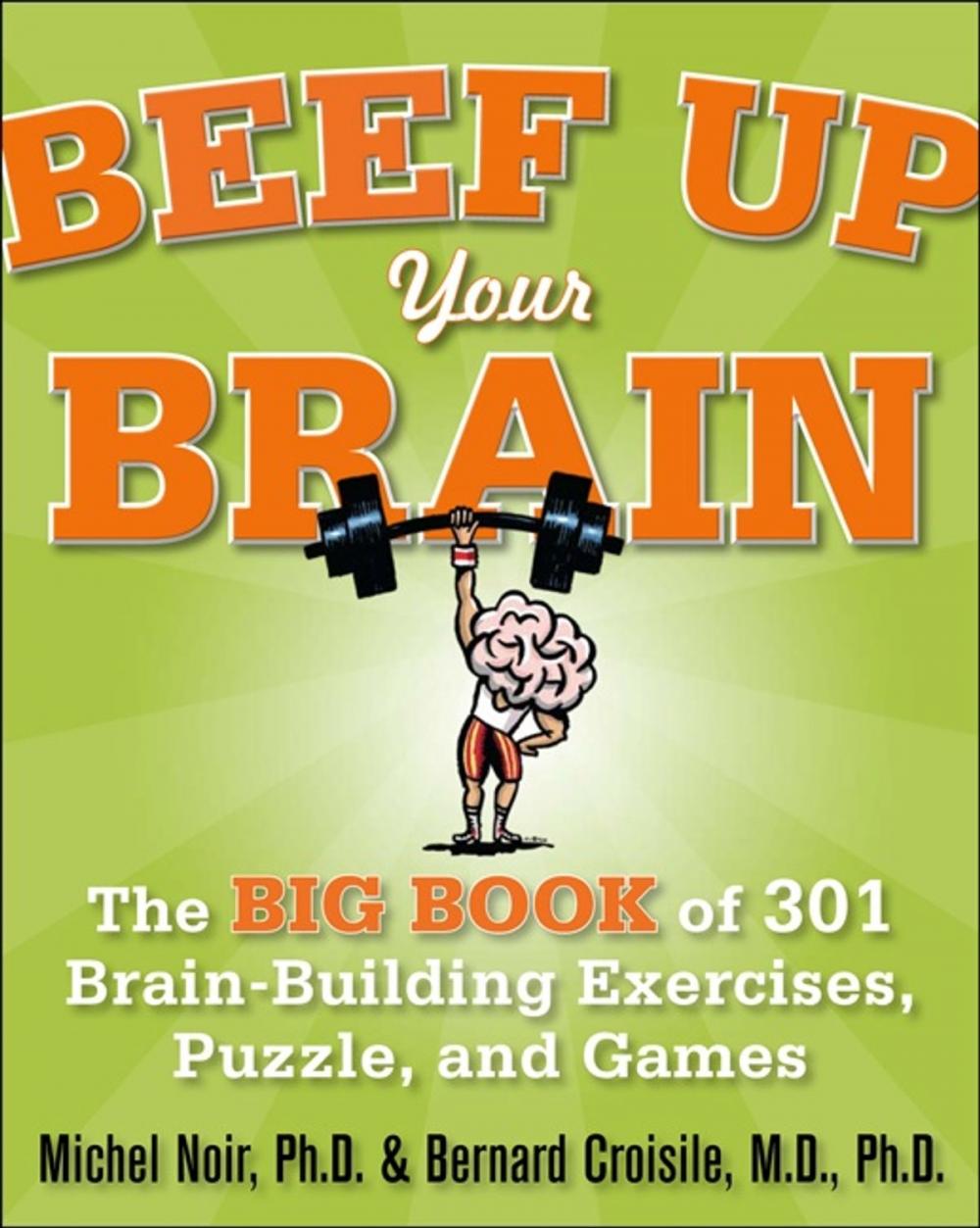 Big bigCover of Beef Up Your Brain: The Big Book of 301 Brain-Building Exercises, Puzzles and Games!