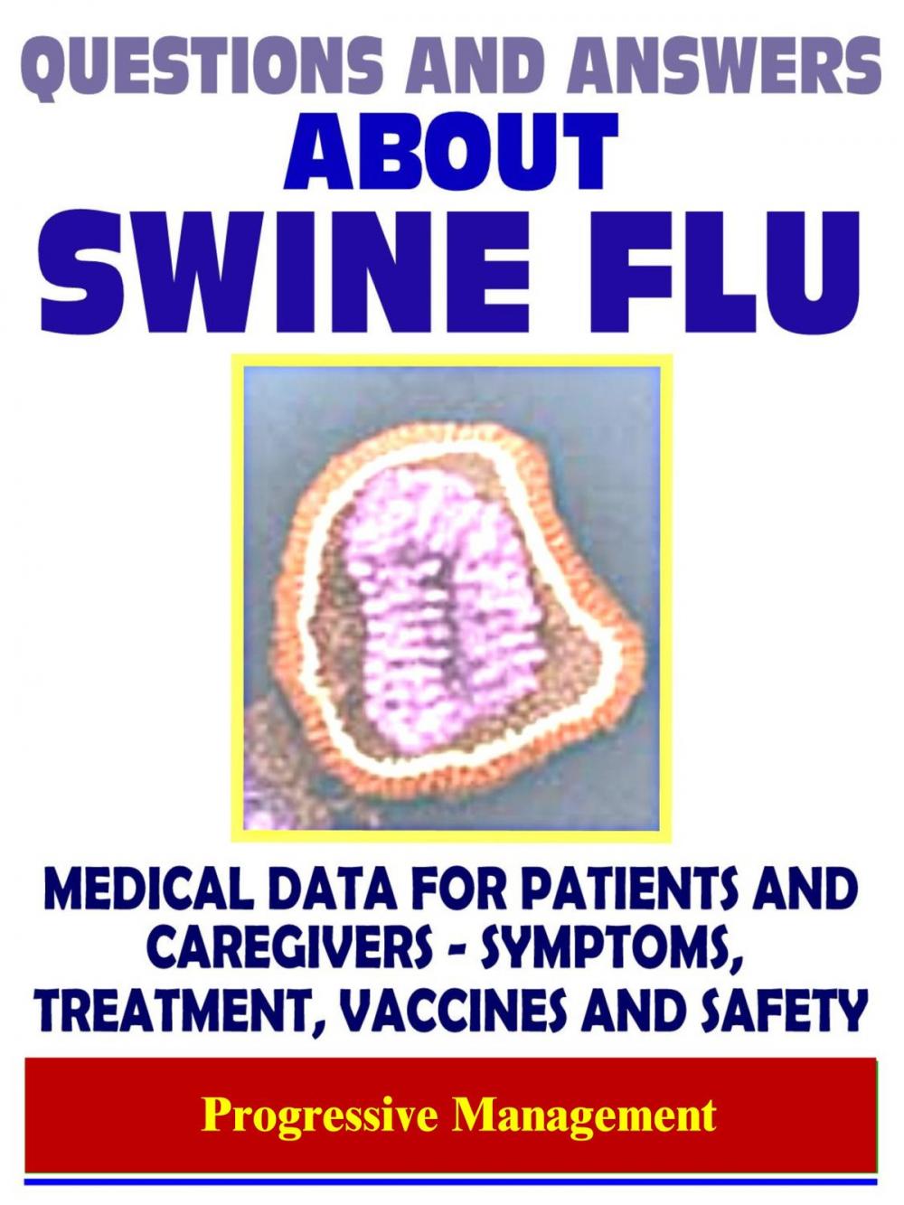 Big bigCover of Questions and Answers About Swine Flu: 2009 H1N1 Pandemic Influenza - Medical Data with Information on Symptoms, Treatment, Vaccine Safety and Drugs
