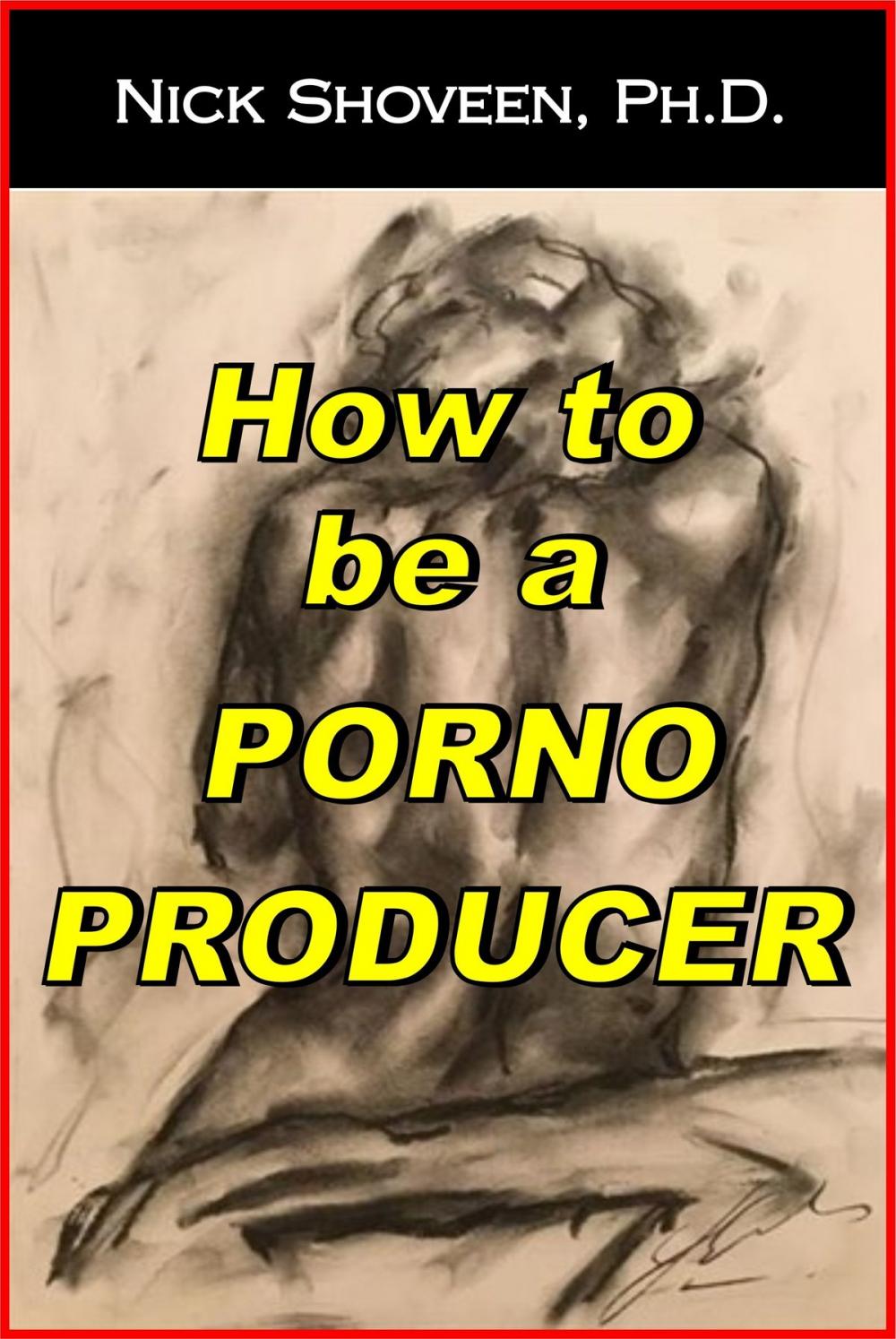 Big bigCover of How to be a Porno Producer