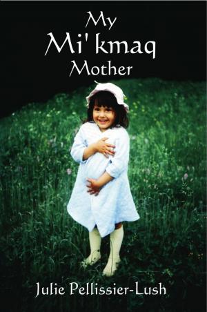 Cover of the book My Mi'kmaq Mother by Donna J. Farris