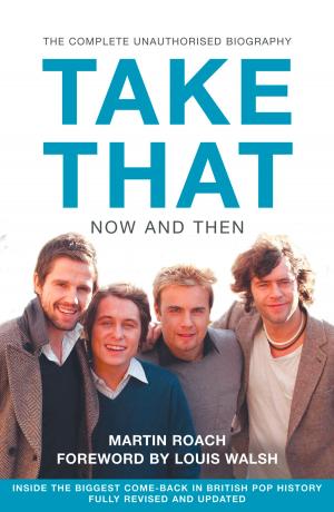 Book cover of Take That – Now and Then: Inside the Biggest Comeback in British Pop History