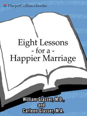 Cover of the book Eight Lessons for a Happier Marriage by William Glasser M.D.