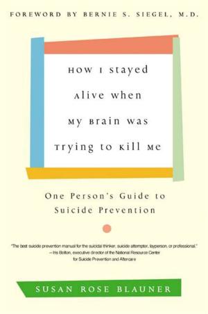 Cover of the book How I Stayed Alive When My Brain Was Trying to Kill Me by Becky A Bailey