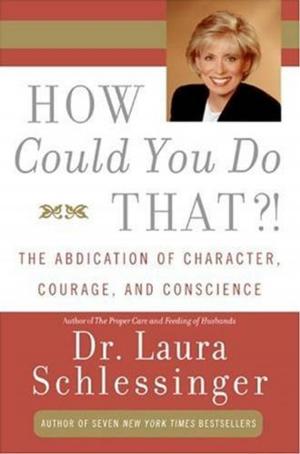 Cover of the book How Could You Do That?! by Dr. Laura Schlessinger