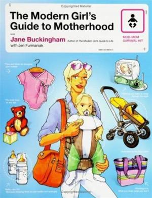 Book cover of The Modern Girl's Guide to Motherhood