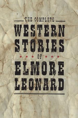 Cover of the book The Complete Western Stories of Elmore Leonard by Julia Mills