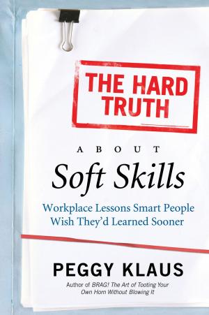 Cover of the book The Hard Truth About Soft Skills by Susan C. Taylor