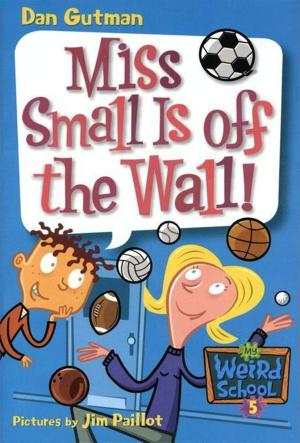 Book cover of My Weird School #5: Miss Small Is off the Wall!