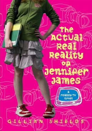 Cover of the book The Actual Real Reality of Jennifer James by Liesl Shurtliff