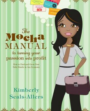 Cover of the book The Mocha Manual to Turning Your Passion into Profit by Debbie Phelps