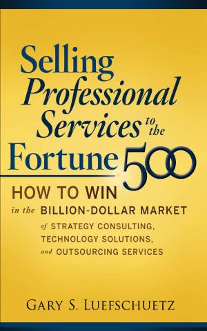 bigCover of the book Selling Professional Services to the Fortune 500: How to Win in the Billion-Dollar Market of Strategy Consulting, Technology Solutions, and by 