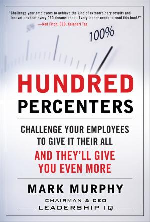 Cover of the book Hundred Percenters: Challenge Your Employees to Give It Their All, and They'll Give You Even More by Lewis First, Anne A. Gershon, Colin D. Rudolph, Abraham M. Rudolph, George E Lister