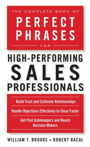 Cover of the book The Complete Book of Perfect Phrases for High-Performing Sales Professionals by Siamak Najarian, Javad Dargahi, Goldis Darbemamieh, Siamak Hajizadeh Farkoush