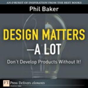 Cover of the book Design Matters--A Lot by Luke M. Williams, Deepa Prahalad, Robert Brunner, Ravi Sawhney, Jonathan Cagan, Craig M. Vogel