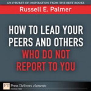 Cover of the book How to Lead Your Peers and Others Who Do Not Report to You by Steve Johnson, Perspection Inc.