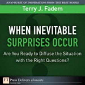 Cover of the book When the Inevitable Surprises Occur. . . Are You Ready to Diffuse the Situation with the Right Questions? by Michael Miller