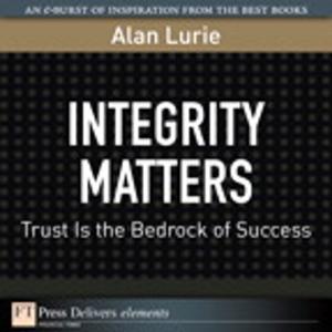 Cover of the book Integrity Matters by Richard Templar, Linda Elder, Richard Paul, Mark Woods, Trapper Woods, Merrick Rosenberg, Daniel Silvert