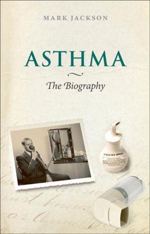 Cover of the book Asthma: The Biography by Helen Ward, Mireille B. Toledano, Gavin Shaddick, Paul Elliott, Bethan Davies
