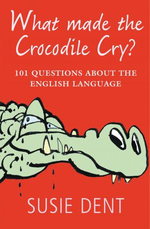 Cover of the book What Made The Crocodile Cry?:101 questions about the English language by William J. Abraham