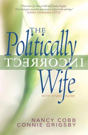 Cover of the book The Politically Incorrect Wife by Greg Laurie