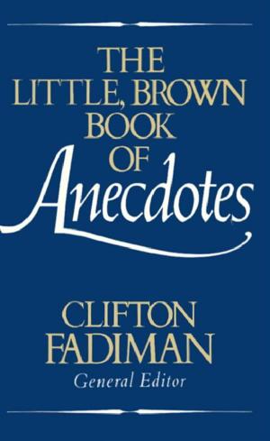 Cover of the book The Little, Brown Book of Anecdotes by James Patterson, Andrew Gross