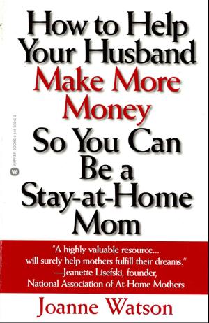 Cover of the book How to Help Your Husband Make More Money so You Can Be a Stay-at-Home Mom by Irina Avtsin