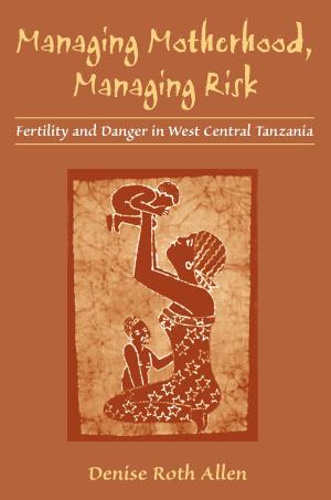 Cover of the book Managing Motherhood, Managing Risk by Sara Warner