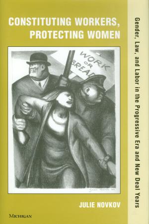 Cover of the book Constituting Workers, Protecting Women by Stephen Crowley