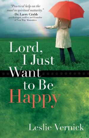 Cover of the book Lord, I Just Want to Be Happy by Wendy Dunham, Michal Sparks
