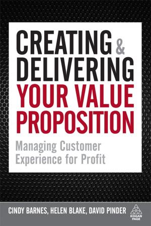 Cover of the book Creating and Delivering Your Value Proposition by Dan Croxen-John, Johann van Tonder