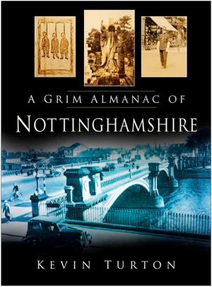 Cover of the book Grim Almanac of Nottinghamshire by Bryan Kesselman
