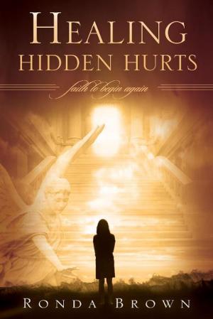 Cover of the book Healing Hidden Hurts: Faith to Begin Again by Kris Vallotton, Bill Johnson