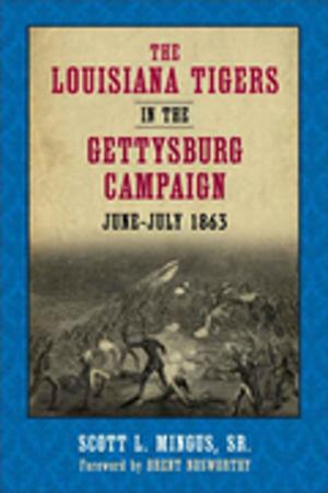 Cover of the book The Louisiana Tigers in the Gettysburg Campaign, June-July 1863 by Marcus S. Cox