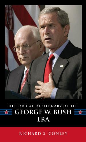Cover of the book Historical Dictionary of the George W. Bush Era by Scot Schraufnagel