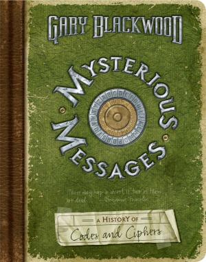 Cover of the book Mysterious Messages: A History of Codes and Ciphers by Jacky Davis