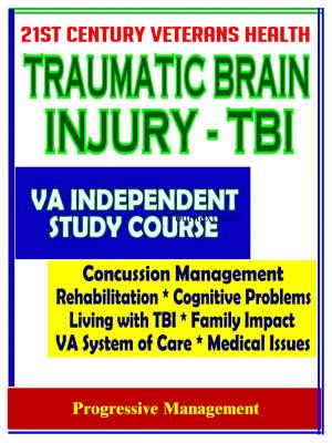 bigCover of the book 21st Century Veterans Health: Traumatic Brain Injury (TBI) VA Independent Study Course and Additional Material - Cognitive Problems, Living with TBI, Family Impact, Treatment by 