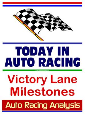Cover of the book Auto Racing Analysis Today in Auto Racing: Victory Lane Milestones by Pete Lyons