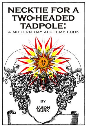 Cover of Necktie for a Two-Headed Tadpole: a modern-day alchemy book
