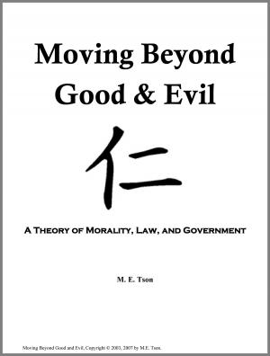 bigCover of the book Moving Beyond Good and Evil: A Theory of Morality, Law, and Government by 