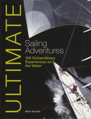 Cover of the book Ultimate Sailing Adventures by Robin Knox-Johnston