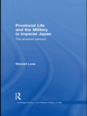 Cover of the book Provincial Life and the Military in Imperial Japan by Rieky Stuart, Aruna Rao, David Kelleher, Sheepa Hafiza, Carol Miller, Hasne Ara Begum
