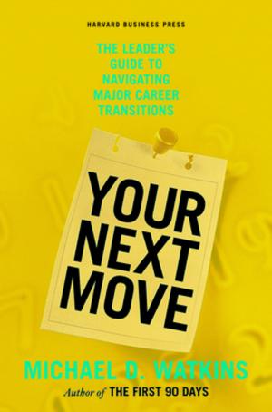 Cover of the book Your Next Move by Harvard Business Review, Martin E.P. Seligman, Tony Schwartz, Warren G. Bennis, Robert J. Thomas