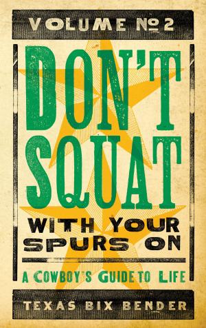 Cover of the book Don't Squat With Your Spurs On II by Texas Bix Bender, Gladiola Montana