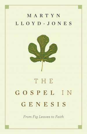 Cover of the book The Gospel in Genesis: From Fig Leaves to Faith by John Woodhouse, R. Kent Hughes