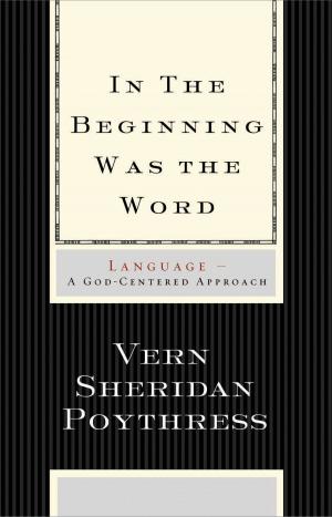 Cover of the book In the Beginning Was the Word: Language by Gavin Ortlund