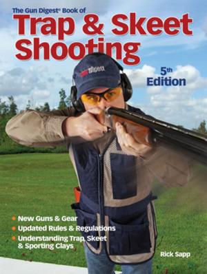 Cover of the book The Gun Digest Book of Trap & Skeet Shooting by Dan Shideler