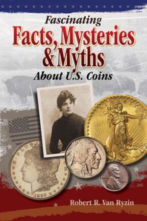 Cover of the book Fascinating Facts, Mysteries and Myths About U.S. Coins by Tracey Lord