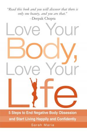 Cover of the book Love Your Body, Love Your Life by Rafal Tokarz, PhD